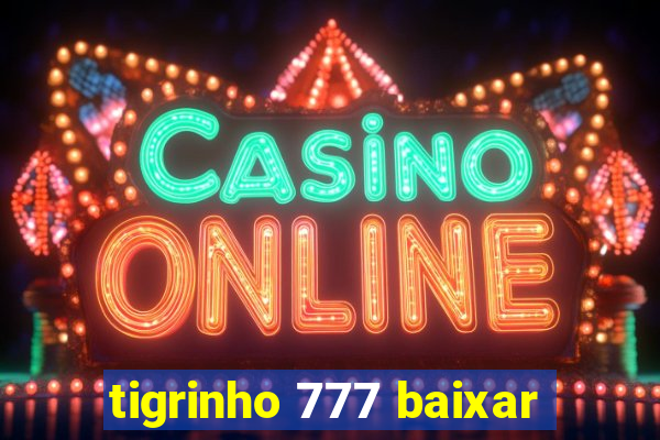 tigrinho 777 baixar